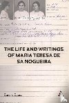 Sousa, Sandra - The Life and Writings of Maria Teresa de Sa Nogueira