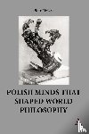 Nowak, Piotr - Polish Minds That Shaped World Philosophy