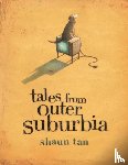 Tan, Shaun - Tales From Outer Suburbia