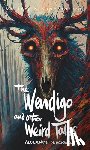 Blackwood, Algernon - The Wendigo and Other Weird Tales