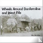 Brotchie, Alan - Wheels Around Dunfermline and West Fife