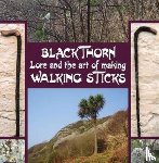 Douglas, John Murchie - Blackthorn Lore and the Art of Making Walking Sticks