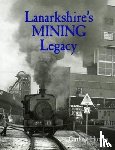 Hutton, Guthrie - Lanarkshire's Mining Legacy