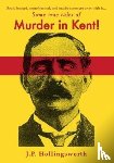 Hollingsworth, J.P. - Some true tales of Murder in Kent!