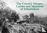 Byrom, Bernard - The Country Houses, Castles and Mansions of Selkirkshire