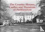 Byrom, Bernard - The Country Houses, Castles and Mansions of Peeblesshire