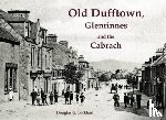 Lockhart, Douglas G. - Old Dufftown, Glenrinnes and the Cabrach
