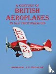 Ord-Hume, Arthur W. J. G. - A Century of British Aeroplanes in old photographs