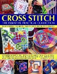Wood, Dorothy - Cross Stitch: The Essential Practical Collection