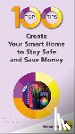 Vandome, Nick - 100 Top Tips - Create Your Smart Home to Stay Safe and Save Money
