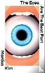 Kim, Monika - The Eyes Are the Best Part