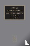 Shaheed Fatima - Using International Law in Domestic Courts