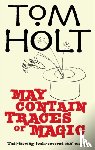 Holt, Tom - May Contain Traces Of Magic