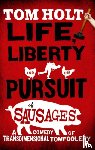 Holt, Tom - Life, Liberty And The Pursuit Of Sausages