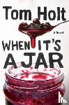 Holt, Tom - When It's A Jar
