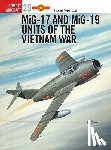 Toperczer, Istvan (Author) - MiG-17 and MiG-19 Units of the Vietnam War