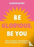 Davies, Alison - Be Glorious, Be You