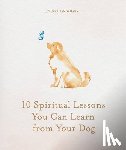 Sandsmark, Joanna - 10 Spiritual Lessons You Can Learn from Your Dog
