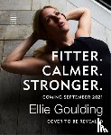 Goulding, Ellie - Fitter. Calmer. Stronger.