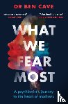 Cave, Dr Ben - What We Fear Most