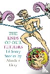 Gray, Alasdair - The Ends Of Our Tethers: Thirteen Sorry Stories