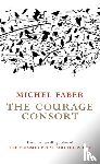 Faber, Michel - The Courage Consort