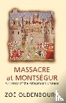 Oldenbourg, Zoe - Massacre At Montsegur: A History Of The Albigensian Crusade