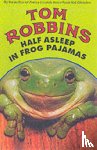 Robbins, Tom - Half Asleep in Frog Pajamas