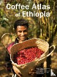 Davis, Aaron P., Wilkinson, Tim, Kebebew Challa, Zeleke - Coffee Atlas of Ethiopia
