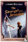 Lawrence, Caroline - The Roman Mysteries: The Slave-girl from Jerusalem