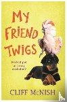 McNish, Cliff - My Friend Twigs