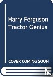 James, Edward - Harry Ferguson: Tractor Genius