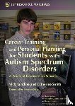 Lundine, Vicki, Smith, Catherine - Career Training and Personal Planning for Students with Autism Spectrum Disorders