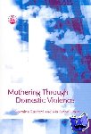 Hester, Marianne, Radford, Lorraine - Mothering Through Domestic Violence