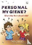 Crissey, Pat - Personal Hygiene? What's that Got to Do with Me?