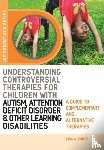 Kurtz, Elizabeth A - Understanding Controversial Therapies for Children with Autism, Attention Deficit Disorder, and Other Learning Disabilities