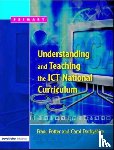 Potter, Franc, Darbyshire, Carol - Understanding and Teaching the ICT National Curriculum