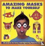 Smith, Thomasina - Amazing Masks to Make Yourself