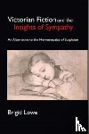 Lowe, Brigid - Victorian Fiction and the Insights of Sympathy