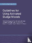 Rieger, Leiv, Gillot, Sylvie, Langergraber, Guenter, Ohtsuki, Takayuki - Guidelines for Using Activated Sludge Models