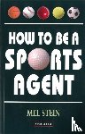 Stein, Mel - How To Be A Sports Agent