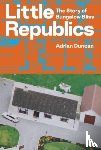 Duncan, Adrian - Little Republics: The Story of Bungalow Bliss
