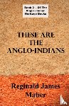 Maher, James Reginald - These Are The Anglo Indians