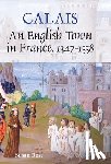 Rose, Susan - Calais: An English Town in France, 1347-1558