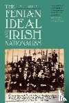 Kelly, M.J. - The Fenian Ideal and Irish Nationalism, 1882-1916