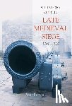 Purton, Peter - Purton, P: History of the Late Medieval Siege, 1200-1500