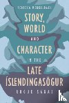 Merkelbach, Rebecca - Story, World and Character in the Late Islendingasogur