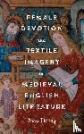 McKay, Dr Anna - Female Devotion and Textile Imagery in Medieval English Literature