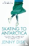 Diski, Jenny - Skating To Antarctica