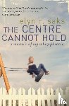 Saks, Elyn R. - The Centre Cannot Hold